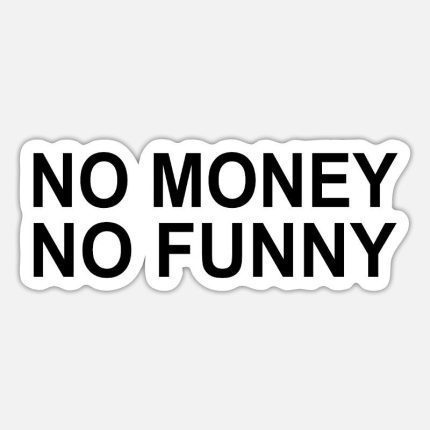 No Money No Funny